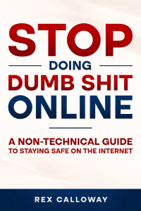 Stop Doing Dumb Shit Online: A Non-Technical Guide to Staying Safe on the Internet by Rex Calloway book cover, bold red and navy title lettering on a cream background
